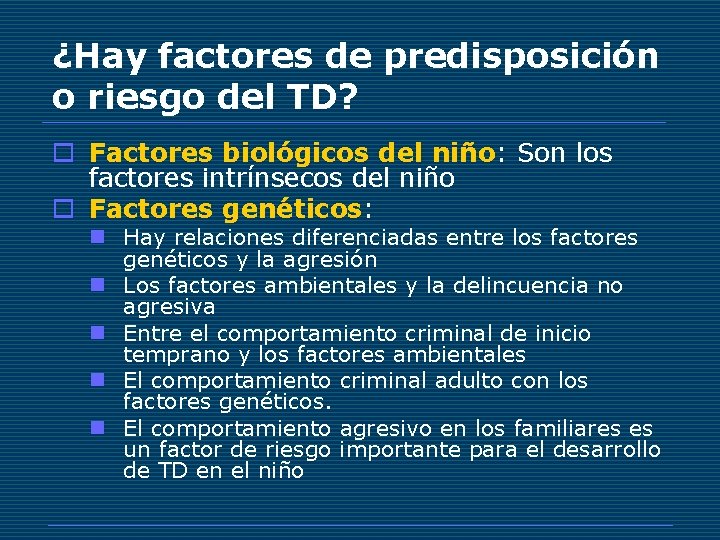 ¿Hay factores de predisposición o riesgo del TD? o Factores biológicos del niño: Son