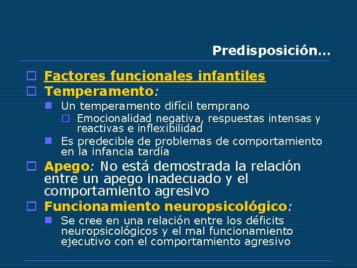 Predisposición… o Factores funcionales infantiles o Temperamento: n Un temperamento difícil temprano o Emocionalidad