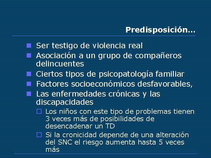 Predisposición… n Ser testigo de violencia real n Asociación a un grupo de compañeros