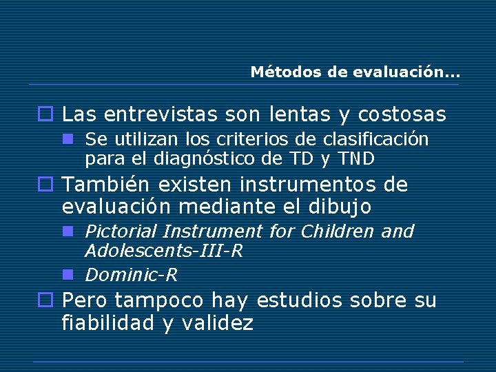 Métodos de evaluación… o Las entrevistas son lentas y costosas n Se utilizan los