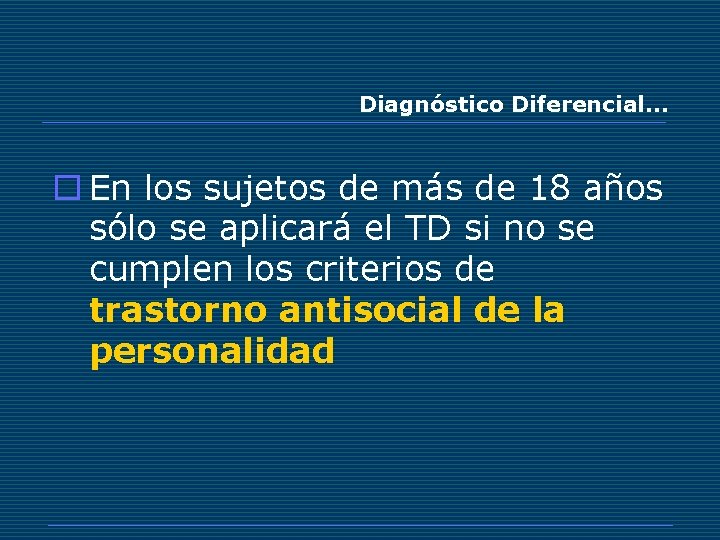 Diagnóstico Diferencial… o En los sujetos de más de 18 años sólo se aplicará