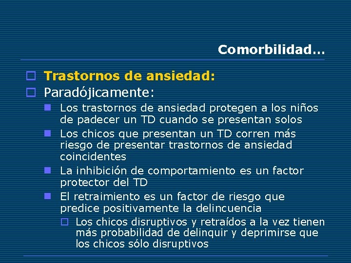 Comorbilidad… o Trastornos de ansiedad: o Paradójicamente: n Los trastornos de ansiedad protegen a