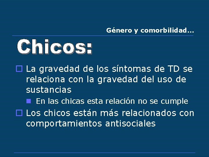 Género y comorbilidad… o La gravedad de los síntomas de TD se relaciona con