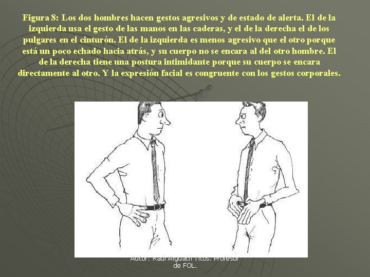 Figura 8: Los dos hombres hacen gestos agresivos y de estado de alerta. El