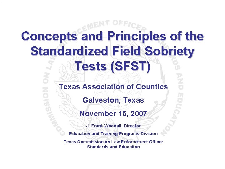 Concepts and Principles of the Standardized Field Sobriety Tests (SFST) Texas Association of Counties