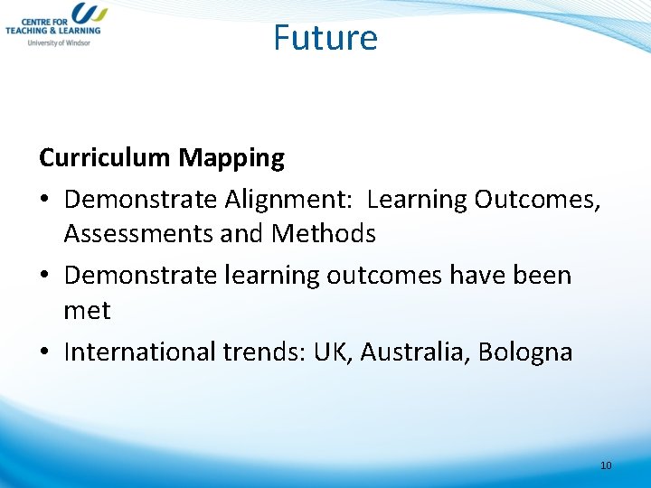 Future Curriculum Mapping • Demonstrate Alignment: Learning Outcomes, Assessments and Methods • Demonstrate learning