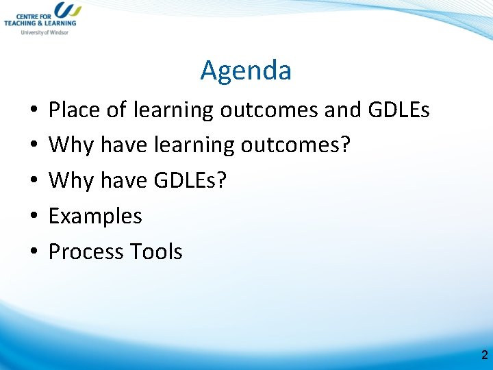 Agenda • • • Place of learning outcomes and GDLEs Why have learning outcomes?