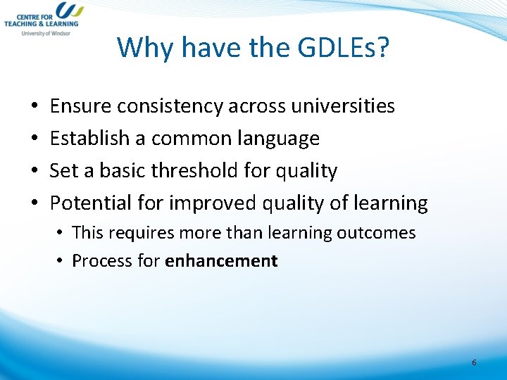 Why have the GDLEs? • • Ensure consistency across universities Establish a common language