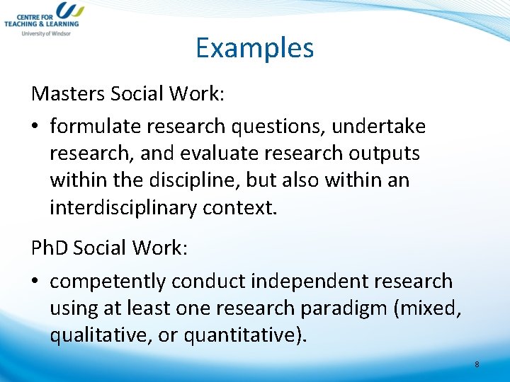 Examples Masters Social Work: • formulate research questions, undertake research, and evaluate research outputs