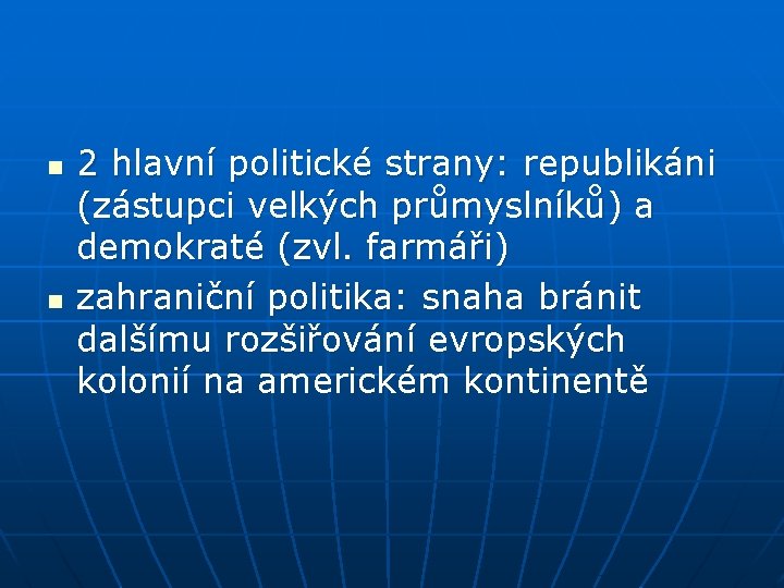 n n 2 hlavní politické strany: republikáni (zástupci velkých průmyslníků) a demokraté (zvl. farmáři)