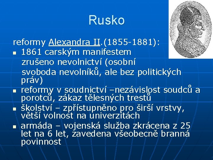 Rusko reformy Alexandra II. (1855 -1881): n 1861 carským manifestem zrušeno nevolnictví (osobní svoboda