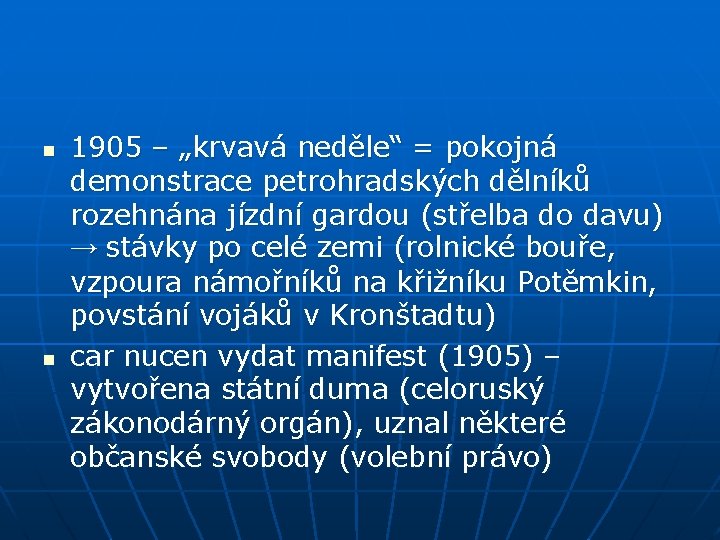 n n 1905 – „krvavá neděle“ = pokojná demonstrace petrohradských dělníků rozehnána jízdní gardou
