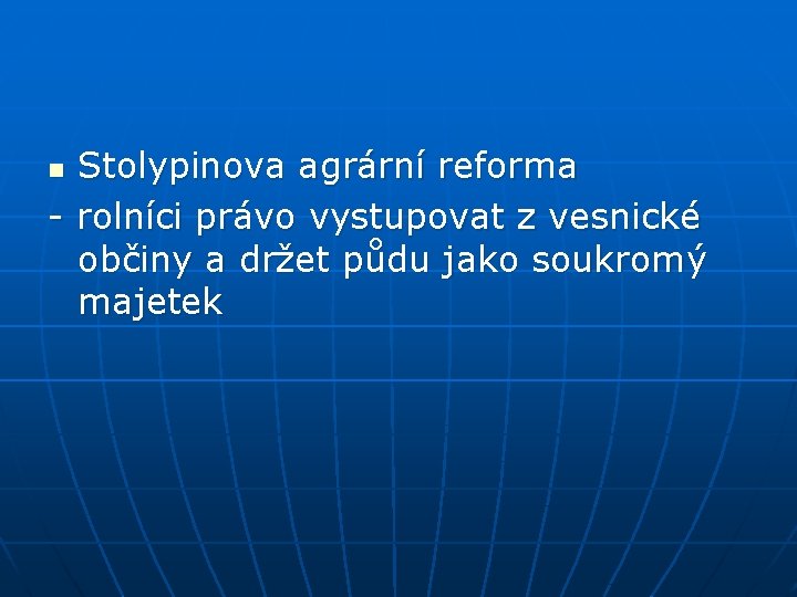 Stolypinova agrární reforma - rolníci právo vystupovat z vesnické občiny a držet půdu jako