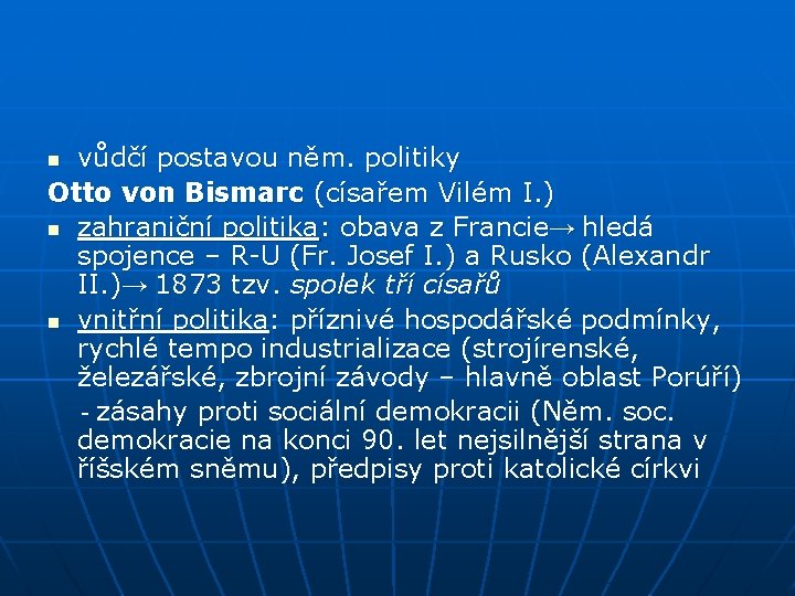 vůdčí postavou něm. politiky Otto von Bismarc (císařem Vilém I. ) n zahraniční politika: