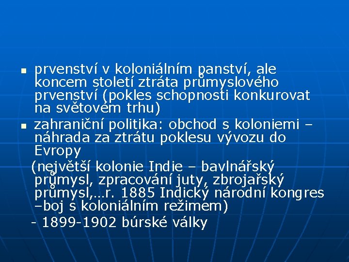 prvenství v koloniálním panství, ale koncem století ztráta průmyslového prvenství (pokles schopnosti konkurovat na