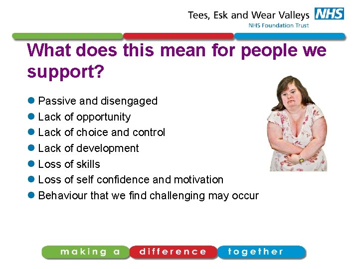 What does this mean for people we support? l Passive and disengaged l Lack