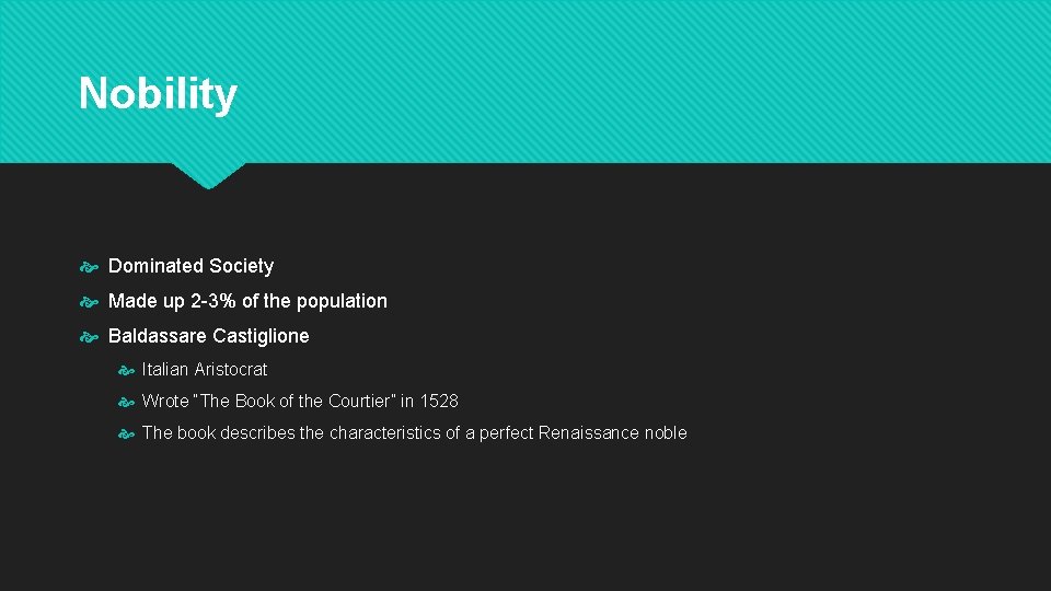 Nobility Dominated Society Made up 2 -3% of the population Baldassare Castiglione Italian Aristocrat