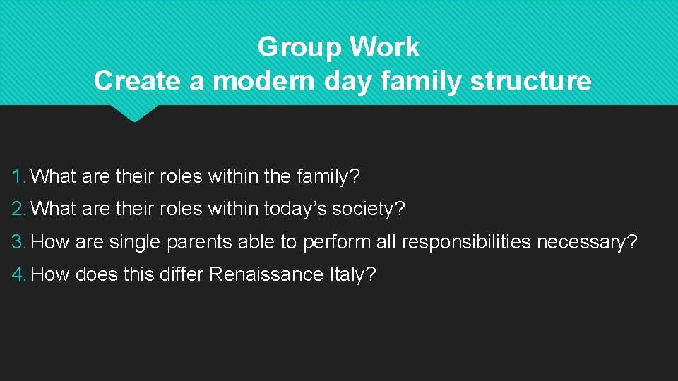 Group Work Create a modern day family structure 1. What are their roles within