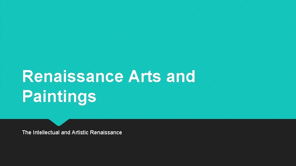 Renaissance Arts and Paintings The Intellectual and Artistic Renaissance 