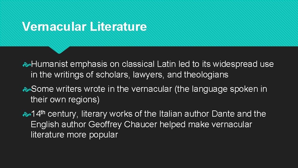 Vernacular Literature Humanist emphasis on classical Latin led to its widespread use in the