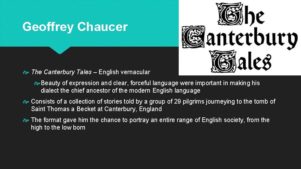 Geoffrey Chaucer The Canterbury Tales – English vernacular Beauty of expression and clear, forceful