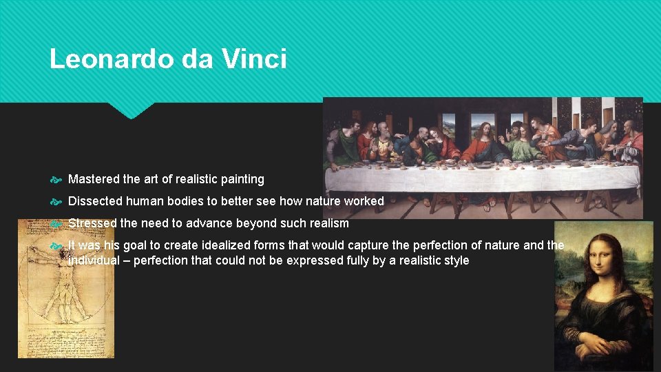 Leonardo da Vinci Mastered the art of realistic painting Dissected human bodies to better