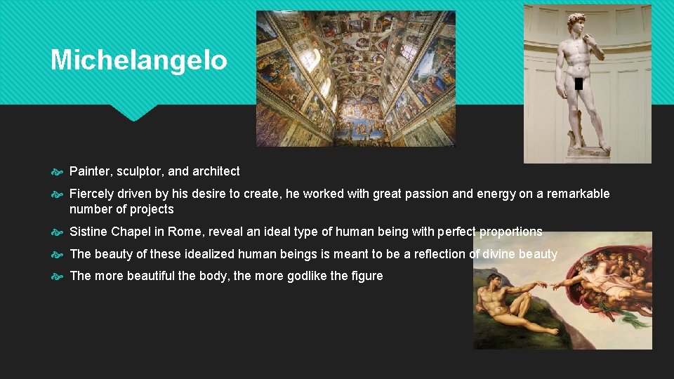 Michelangelo Painter, sculptor, and architect Fiercely driven by his desire to create, he worked