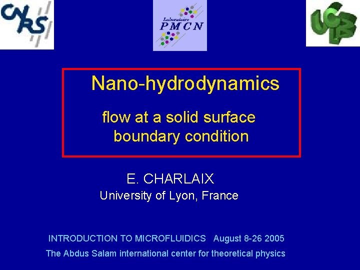  Nano-hydrodynamics flow at a solid surface boundary condition E. CHARLAIX University of Lyon,