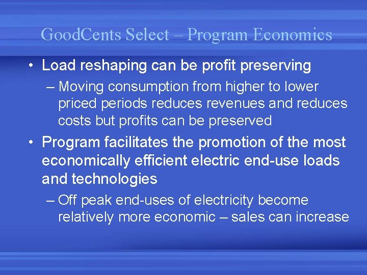 Good. Cents Select – Program Economics • Load reshaping can be profit preserving – Good. Cents Select – Program Economics • Load reshaping can be profit preserving –