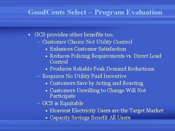 Good. Cents Select – Program Evaluation • GCS provides other benefits too. – Customer Good. Cents Select – Program Evaluation • GCS provides other benefits too. – Customer