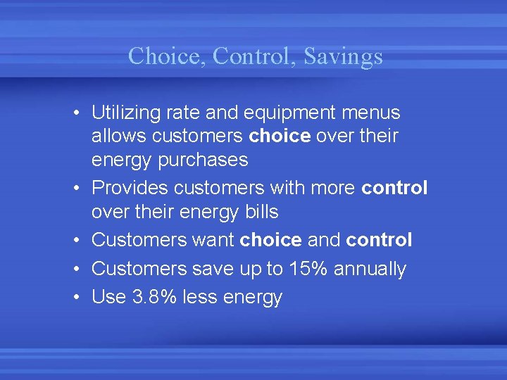 Choice, Control, Savings • Utilizing rate and equipment menus allows customers choice over their Choice, Control, Savings • Utilizing rate and equipment menus allows customers choice over their