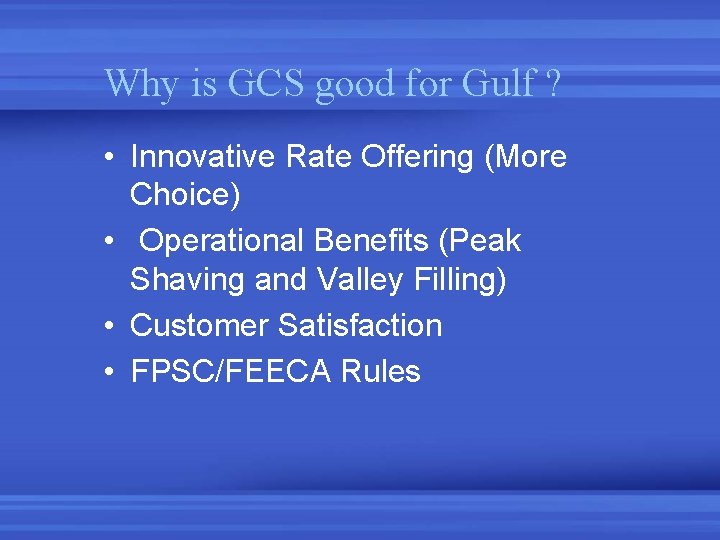 Why is GCS good for Gulf ? • Innovative Rate Offering (More Choice) • Why is GCS good for Gulf ? • Innovative Rate Offering (More Choice) •