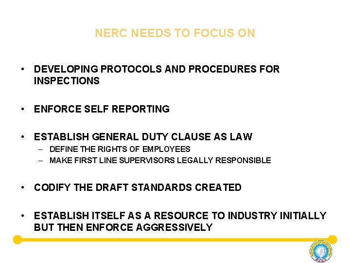 NERC NEEDS TO FOCUS ON • DEVELOPING PROTOCOLS AND PROCEDURES FOR INSPECTIONS • ENFORCE