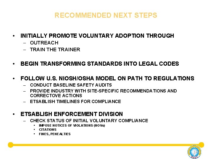 RECOMMENDED NEXT STEPS • INITIALLY PROMOTE VOLUNTARY ADOPTION THROUGH – OUTREACH – TRAIN THE