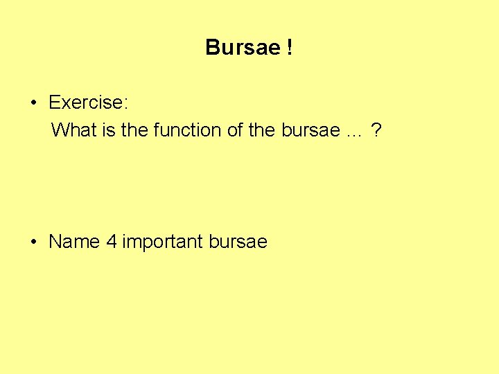 Bursae ! • Exercise: What is the function of the bursae … ? •