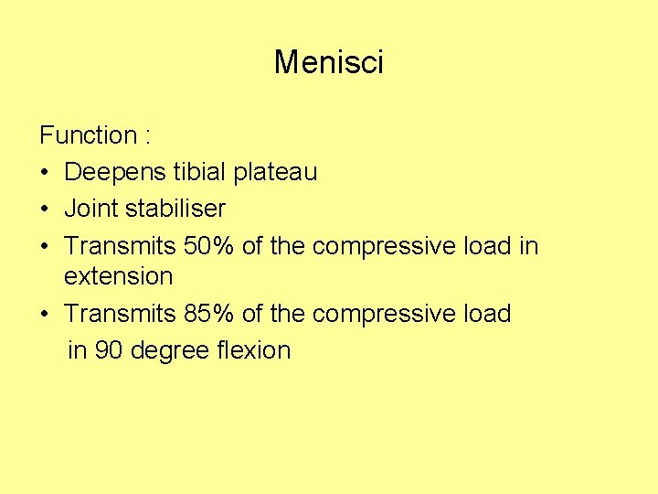 Menisci Function : • Deepens tibial plateau • Joint stabiliser • Transmits 50% of