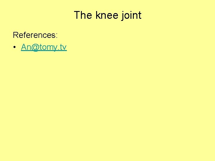 The knee joint References: • An@tomy. tv 
