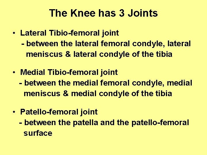 The Knee has 3 Joints • Lateral Tibio-femoral joint - between the lateral femoral