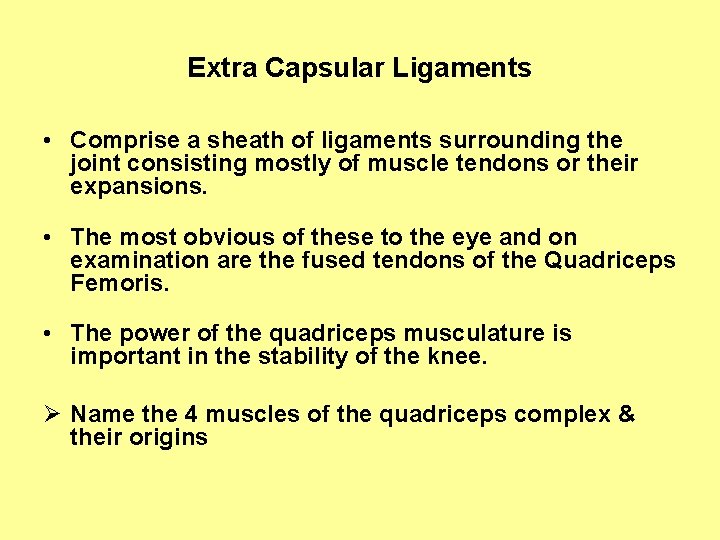 Extra Capsular Ligaments • Comprise a sheath of ligaments surrounding the joint consisting mostly