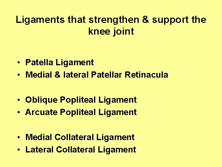 Ligaments that strengthen & support the knee joint • Patella Ligament • Medial &
