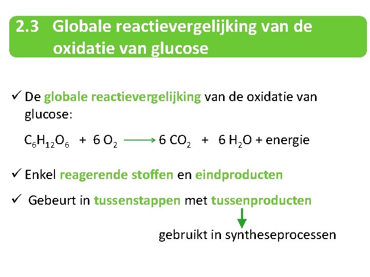 2. 3 Globale reactievergelijking van de oxidatie van glucose ü De globale reactievergelijking van