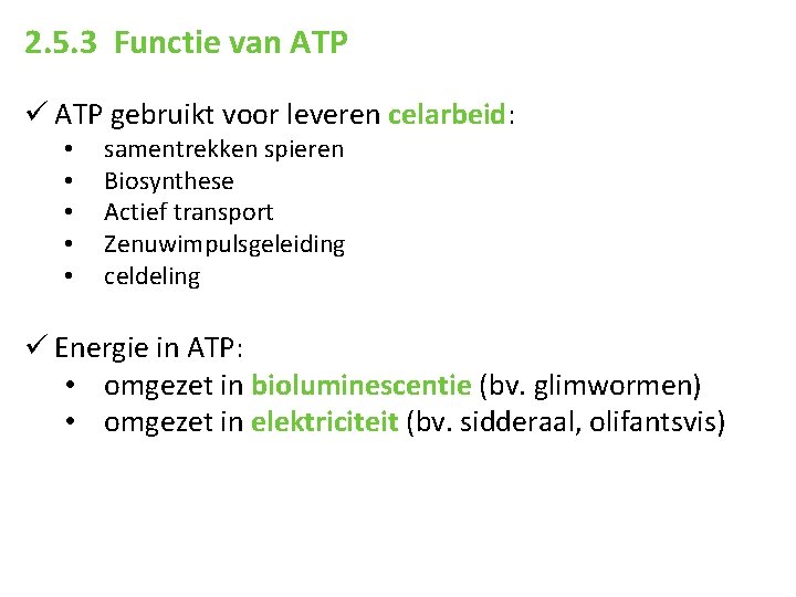 2. 5. 3 Functie van ATP ü ATP gebruikt voor leveren celarbeid: • •