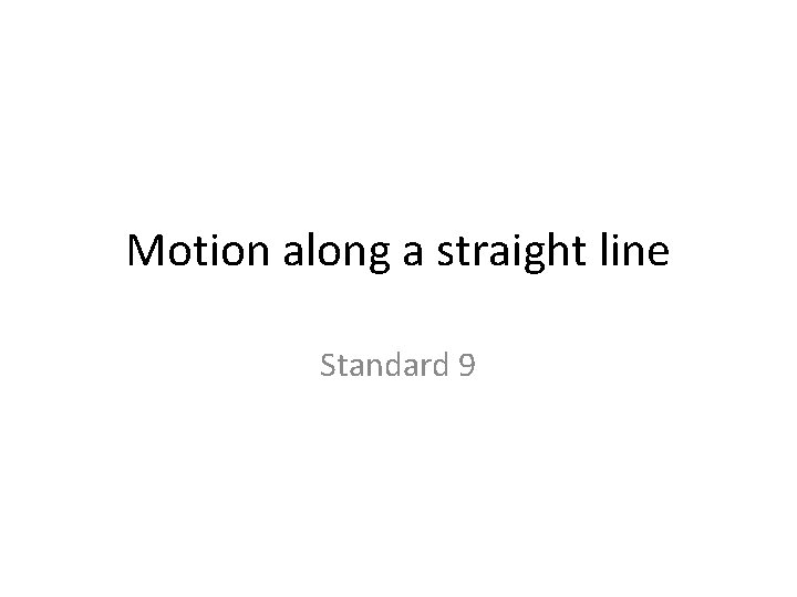 Motion along a straight line Standard 9 
