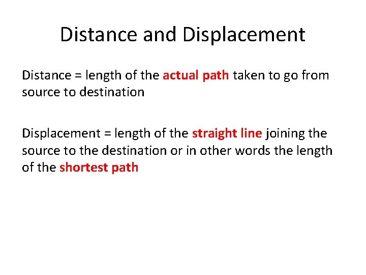Distance and Displacement Distance = length of the actual path taken to go from