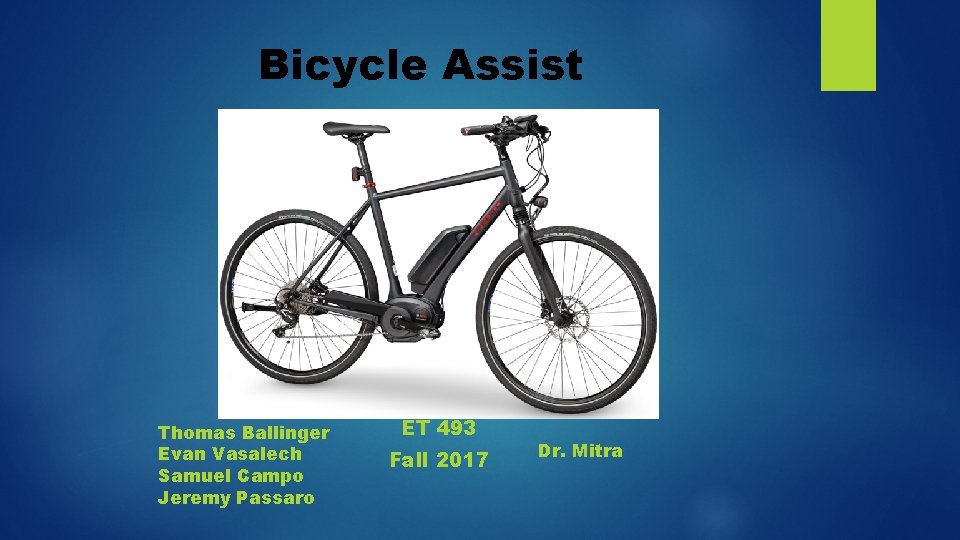 Bicycle Assist Thomas Ballinger Evan Vasalech Samuel Campo Jeremy Passaro ET 493 Fall 2017