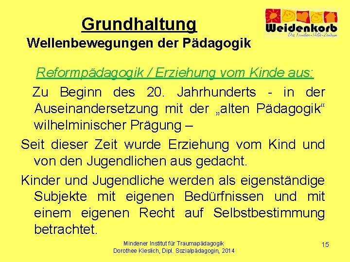 Grundhaltung Wellenbewegungen der Pädagogik Reformpädagogik / Erziehung vom Kinde aus: Zu Beginn des 20.