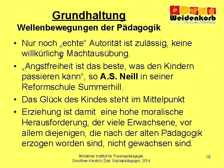 Grundhaltung Wellenbewegungen der Pädagogik • Nur noch „echte“ Autorität ist zulässig, keine willkürliche Machtausübung.