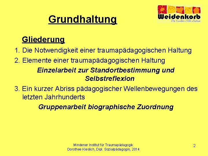 Grundhaltung Gliederung 1. Die Notwendigkeit einer traumapädagogischen Haltung 2. Elemente einer traumapädagogischen Haltung Einzelarbeit