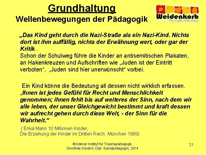 Grundhaltung Wellenbewegungen der Pädagogik „Das Kind geht durch die Nazi-Straße als ein Nazi-Kind. Nichts