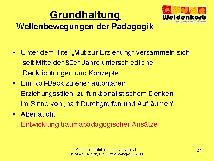 Grundhaltung Wellenbewegungen der Pädagogik • Unter dem Titel „Mut zur Erziehung“ versammeln sich seit